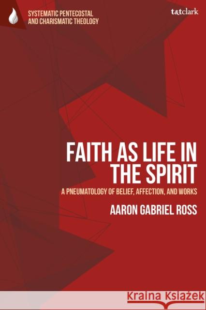 Faith as Life in the Spirit Dr Aaron Gabriel (Museum of the Bible, USA) Ross 9780567716293 Bloomsbury Publishing PLC - książka