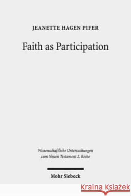 Faith as Participation: An Exegetical Study of Some Key Pauline Texts Pifer, Jeanette Hagen 9783161564765 Mohr Siebeck - książka
