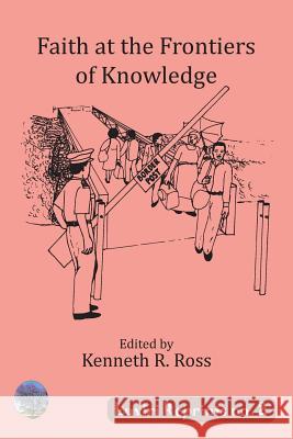Faith at the Frontiers of Knowledge Kenneth R. Ross 9789996098185 Luviri Press - książka