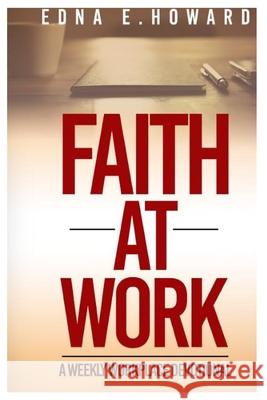 Faith At Work: A weekly workplace devotional Edna E. Howard 9781677942336 Independently Published - książka