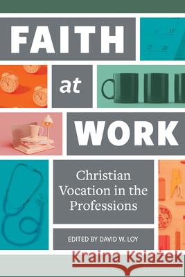 Faith at Work: Christian Vocation in the Professions Concordia Publishing House 9780758677440 Concordia Publishing House - książka