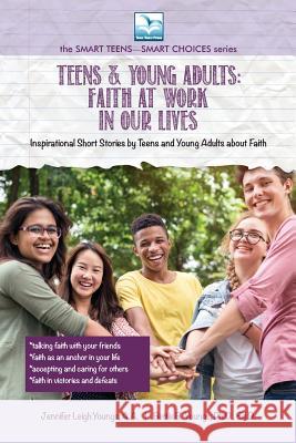 Faith at Work in Our Lives: For Teens and Young Adults Jennifer Youngs, Bettie Youngs 9781940784786 Bettie Youngs Publishers / Teen Town Press - książka