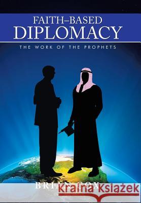 Faith-Based Diplomacy: The Work of the Prophets Brian Cox 9781503550919 Xlibris Corporation - książka