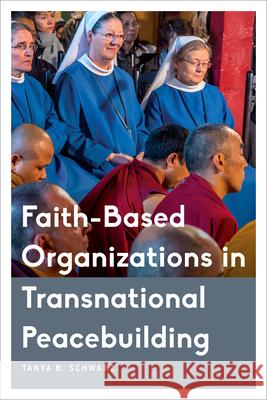 Faith-Based Organizations in Transnational Peacebuilding Tanya B. Schwarz 9781786604095 Rowman & Littlefield International - książka