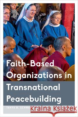 Faith-Based Organizations in Transnational Peacebuilding Tanya B. Schwarz 9781786604101 Rowman & Littlefield International - książka