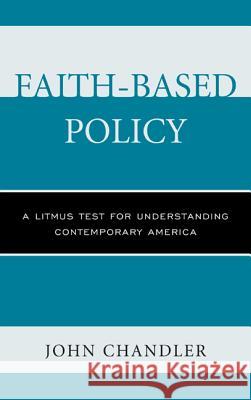 Faith-Based Policy: A Litmus Test for Understanding Contemporary America Chandler, John 9780739179024 Lexington Books - książka