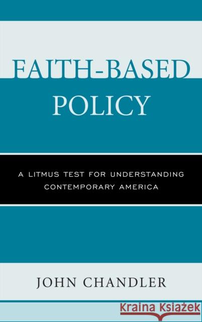 Faith-Based Policy: A Litmus Test for Understanding Contemporary America Chandler, John 9781498556644 Lexington Books - książka