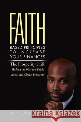 Faith-Based Principles to Increase Your Finances: The Prosperity Shift: Shifting the Way You Think about and Obtain Prosperity Mariner, Michael 9781469136127 Xlibris Corporation - książka
