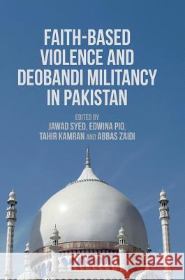 Faith-Based Violence and Deobandi Militancy in Pakistan Jawad Syed Edwina Pio Tahir Kamran 9781349949656 Palgrave MacMillan - książka