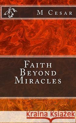 Faith Beyond Miracles M. Cesar 9781492747888 Createspace - książka