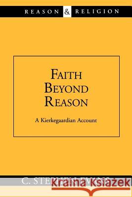 Faith beyond Reason: A Kierkegaardian Account: A Kierkegaardian Account S. Evans 9780802845559 William B Eerdmans Publishing Co - książka