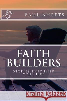 Faith Builders: Stories That Help Your Life MR Paul T. Sheet 9781492269038 Createspace - książka