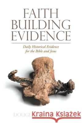 Faith Building Evidence: Daily Historical Evidence for the Bible and Jesus Douglas E Schofield 9781664206601 WestBow Press - książka