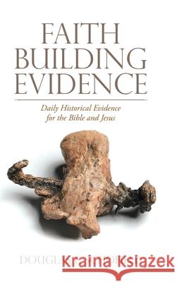 Faith Building Evidence: Daily Historical Evidence for the Bible and Jesus Douglas E Schofield 9781664206625 WestBow Press - książka