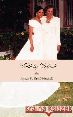 Faith by Default Angela D. Tansil-Mitchell 9781425973087 Authorhouse - książka