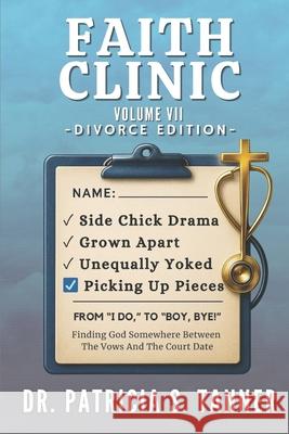 Faith Clinic Volume VII Divorce Edition: Finding God Somewhere Between The Vows And The Court Date Inc Ibg Publications Patricia S. Tanner 9781956266955 Ibg Publications, LLC - książka