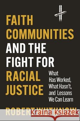 Faith Communities and the Fight for Racial Justice: What Has Worked, What Hasn't, and Lessons We Can Learn Robert Wuthnow 9780691250830 Princeton University Press - książka