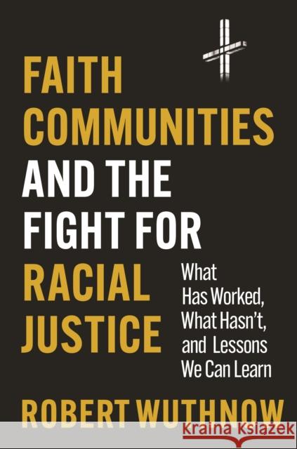 Faith Communities and the Fight for Racial Justice: What Has Worked, What Hasn't, and Lessons We Can Learn Robert Wuthnow 9780691250878 Princeton University Press - książka
