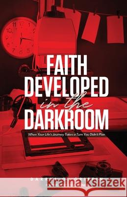 Faith Developed in the DARKROOM Darryl Griffin 9781734658101 Darryl O. Griffin Ministries - książka