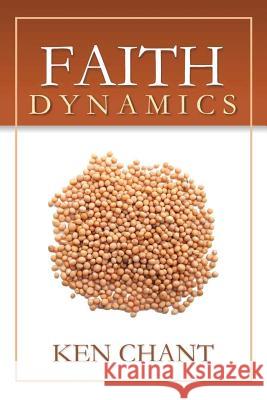 Faith Dynamics Ken Chant 9781615290642 Vision Publishing - książka