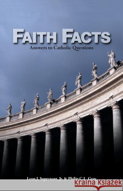 Faith Facts: Answers to Catholic Questions Vol. I Leon J., JR. Suprenant Leon J., JR. Suprenant Philip C. L. Gray 9780966322347 Emmaus Road Publishing - książka