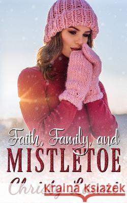 Faith, Family, and Mistletoe Dana Leah Christy Lawri 9781730921087 Independently Published - książka