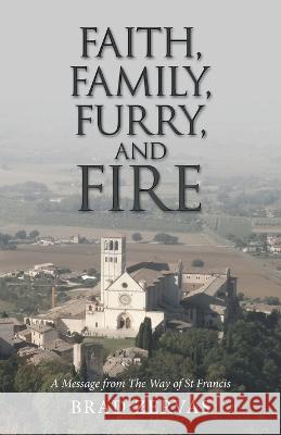 Faith, Family, Furry, and Fire: A Message from the Way of St Francis Brad Zervas   9781489743725 Liferich - książka