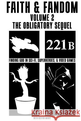 Faith & Fandom Volume 2: The Obligatory Sequel Rev Hector E. Mira Timmy Martens Janice Swanner 9781508800385 Createspace - książka