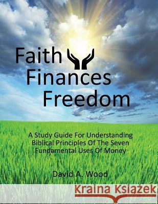 Faith Finances Freedom David A Wood (Imperial College London) 9781498469395 Xulon Press - książka