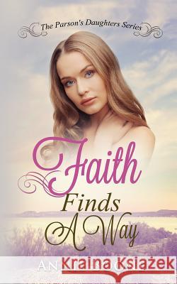 Faith Finds a Way: A Sweet and Clean Mail Order Bride Story Annie Boone 9781523354757 Createspace Independent Publishing Platform - książka