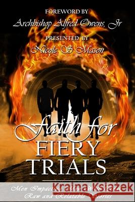 Faith for Fiery Trials: Men Impacting Men with Real, Raw and Relatable Stories Nicole S. Mason 9781734791211 Nicole S Mason - książka