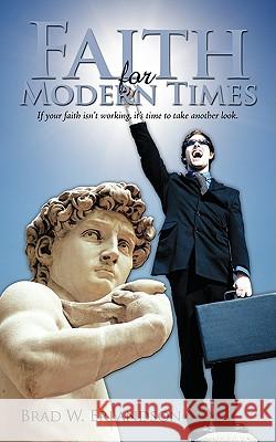 Faith for Modern Times: If your faith isn't working, it's time to take another look. Erlandson, Brad W. 9781438949161 Authorhouse - książka