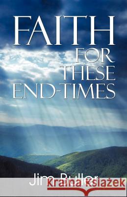 Faith for These End-Times Jim Buller 9781572588073 Teach Services - książka