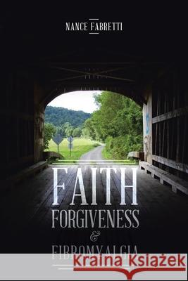 Faith, Forgiveness, & Fibromyalgia Nance Fabretti 9781098011024 Christian Faith - książka