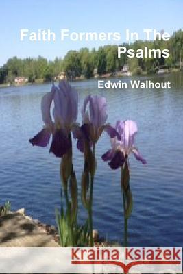 Faith Formers in the Psalms Edwin Walhout 9781365496233 Lulu.com - książka