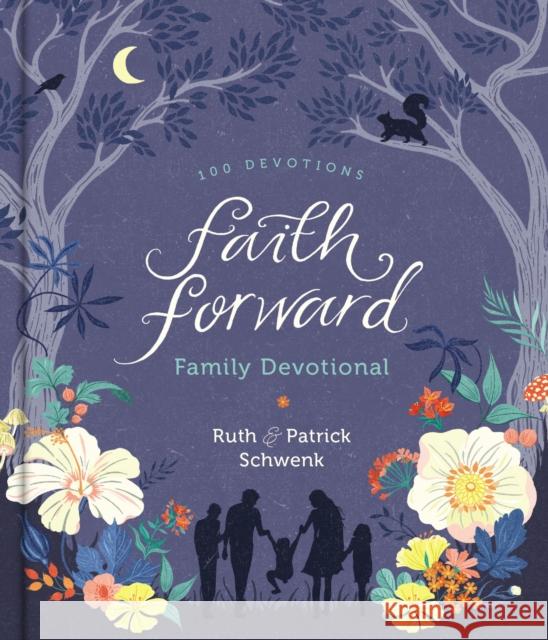 Faith Forward Family Devotional: 100 Devotions Patrick Schwenk Ruth Schwenk 9780310453147 Zondervan - książka