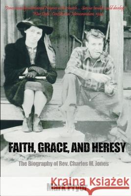 Faith, Grace and Heresy: The Biography of Rev. Charles M. Jones Pryor, Mark 9780595217182 Writer's Showcase Press - książka