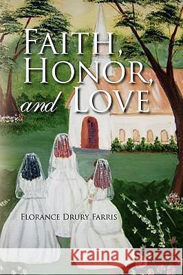 Faith, Honor, and Love Florance Drury Farris 9781436340182 Xlibris Corporation - książka