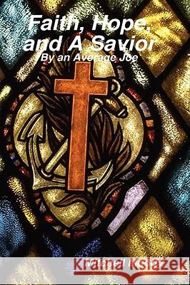 Faith, Hope, and A Savior: By an Average Joe Mitchell Moody 9781435715257 Lulu.com - książka