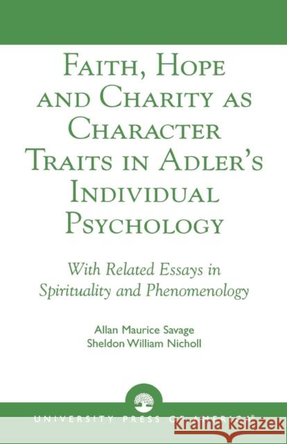 Faith, Hope and Charity as Character Traits in Adler's Individual Psychology: With Related Essays in Spirituality and Phenomenology Savage, Allan Maurice 9780761826392 University Press of America - książka