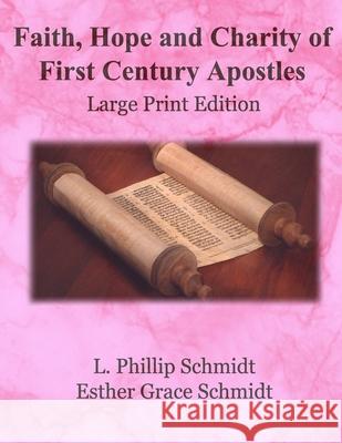 Faith, Hope and Charity of First Century Apostles: Large Print Edition Esther Grace Schmidt L. Phillip Schmidt 9781657009325 Independently Published - książka