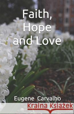 Faith, Hope and Love Eugene Carvalho 9781099281662 Independently Published - książka