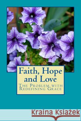 Faith, Hope and Love: The Problem with Redefining Grace Kace Costello 9781983404245 Createspace Independent Publishing Platform - książka