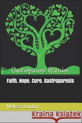 Faith. Hope. Cure. Gastroparesis Felicia Bynum Melissa C. Gordon 9781793203700 Independently Published - książka