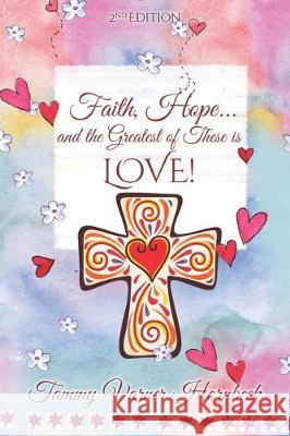 Faith, Hope...and the greatest of these is LOVE!: Revised 2nd Edition Tammy Varner Hornbeck 9781670948397 Independently Published - książka