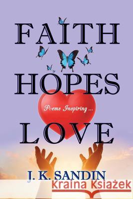 Faith Hopes Love: Poems Inspiring ... James J K Sandin, Grace Metzger Forrest, Nancy E Williams 9781943523450 Laurus Books - książka