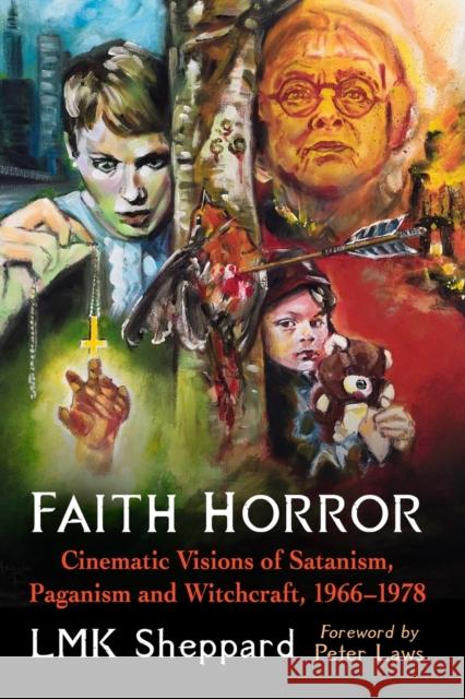 Faith Horror: Cinematic Visions of Satanism, Paganism and Witchcraft, 1966-1978 Sheppard, Lmk 9781476681610 McFarland & Co  Inc - książka