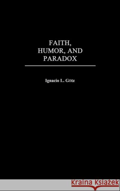 Faith, Humor, and Paradox Ignacio L. Gotz 9780275978952 Praeger Publishers - książka