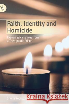 Faith, Identity and Homicide: Exploring Narratives from a Therapeutic Prison Shona Robinson-Edwards 9783030862183 Palgrave MacMillan - książka