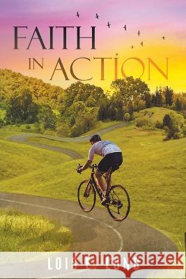 Faith in Action Lois E Lund   9781959151340 Reading Glass Books - książka